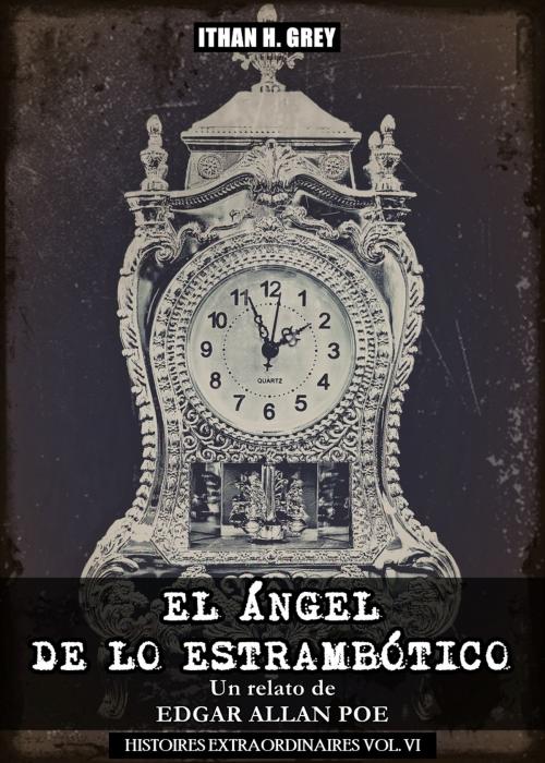 Cover of the book El Ángel de lo Estrambótico by Edgar Allan Poe, Ithan H. Grey, Ithan H. Grey