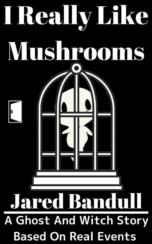 Cover of the book I Really Like Mushrooms by Jared Bandull, Jared Bandull