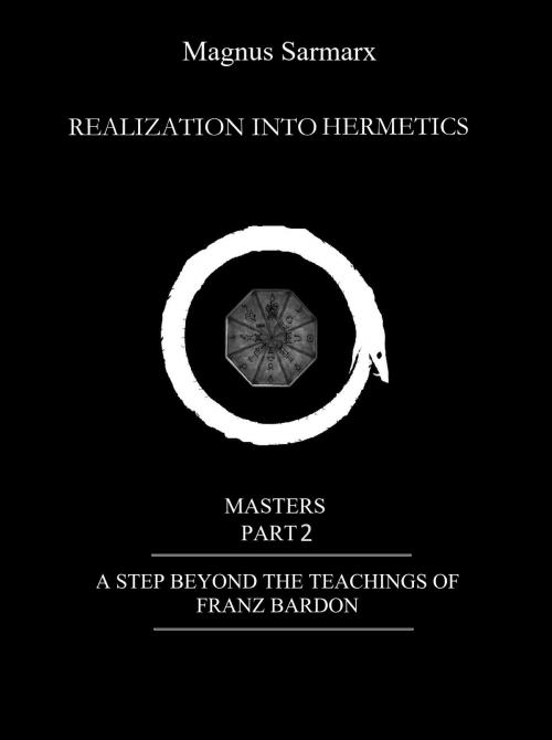 Cover of the book Realization Into Hermetics Masters Part 2 by Magnus Sarmarx, Lightbringer Publisher