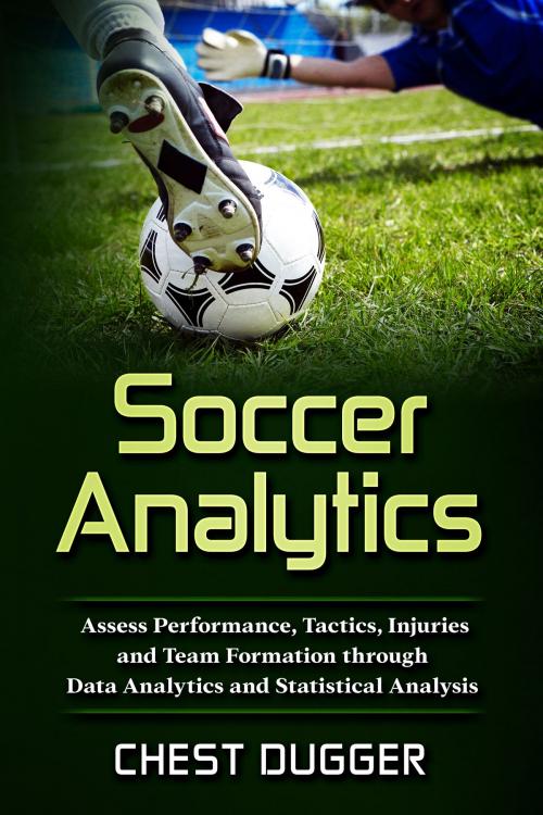 Cover of the book Soccer Analytics by Chest Dugger, Abhishek Kumar