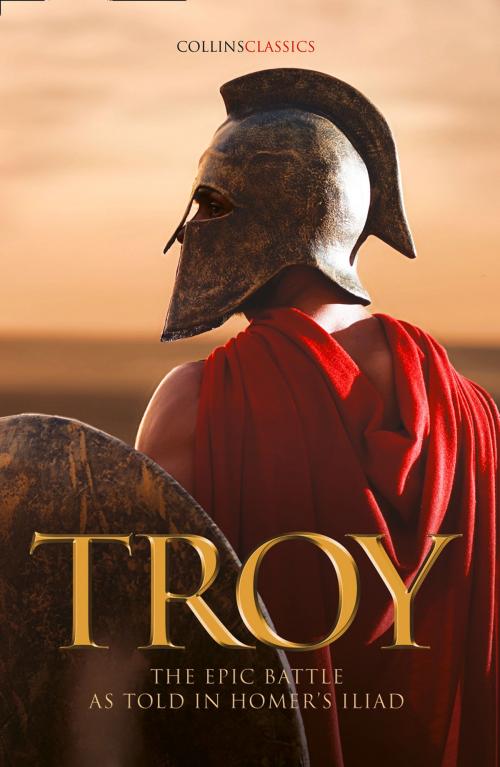 Cover of the book Troy: The epic battle as told in Homer’s Iliad (Collins Classics) by Homer, HarperCollins Publishers