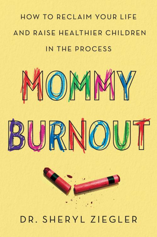 Cover of the book Mommy Burnout by Dr. Sheryl G. Ziegler, Dey Street Books