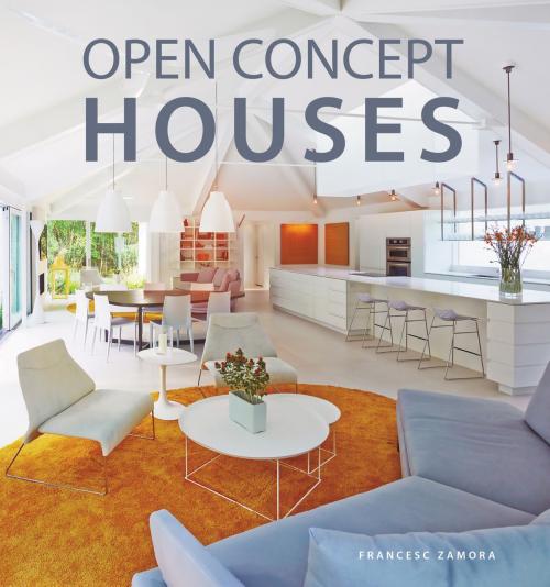 Cover of the book Open Concept Houses by Francesc Zamora, Harper Design