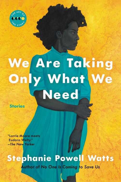Cover of the book We Are Taking Only What We Need by Stephanie Powell Watts, Ecco
