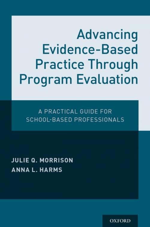 Cover of the book Advancing Evidence-Based Practice Through Program Evaluation by Julie Q. Morrison, Anna L. Harms, Oxford University Press
