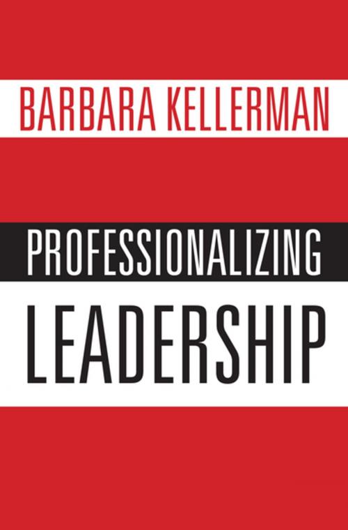 Cover of the book Professionalizing Leadership by Barbara Kellerman, Oxford University Press