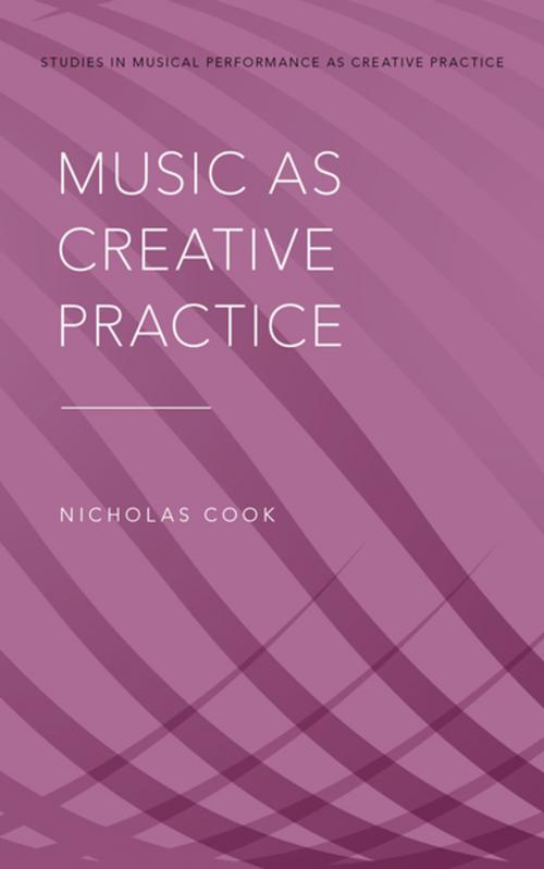 Cover of the book Music as Creative Practice by Nicholas Cook, Oxford University Press