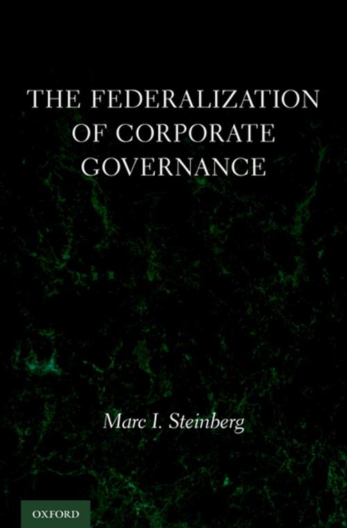 Cover of the book The Federalization of Corporate Governance by Marc I. Steinberg, Oxford University Press
