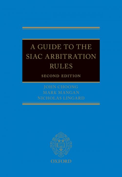 Cover of the book A Guide to the SIAC Arbitration Rules by John Choong, Mark Mangan, Nicholas Lingard, OUP Oxford