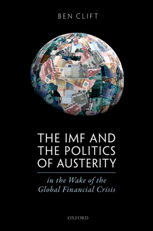 Cover of the book The IMF and the Politics of Austerity in the Wake of the Global Financial Crisis by Ben Clift, OUP Oxford