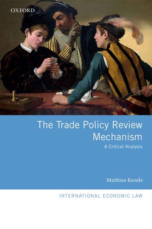 Cover of the book The Trade Policy Review Mechanism by Mathias Kende, OUP Oxford