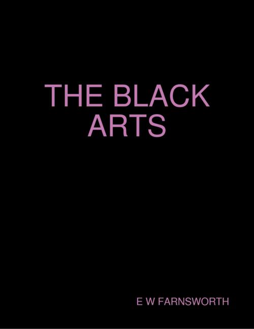 Cover of the book The Black Arts by E W Farnsworth, Lulu.com