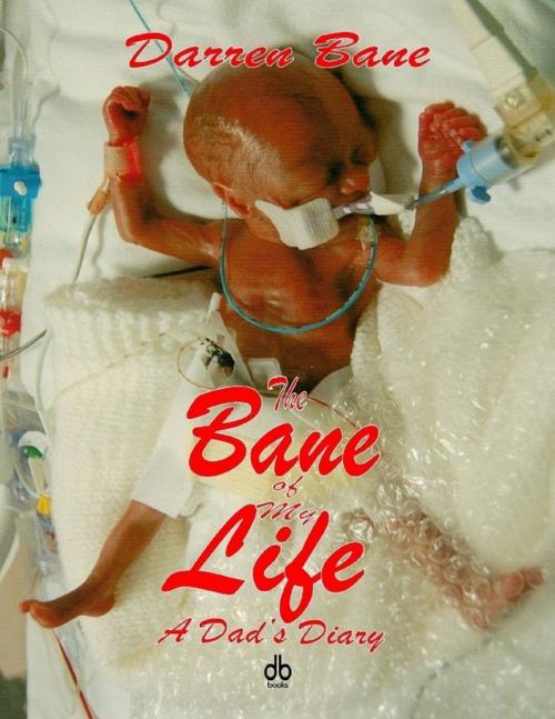 Cover of the book The Bane of My Life - A Dad's Diary by Darren Bane, Lulu.com