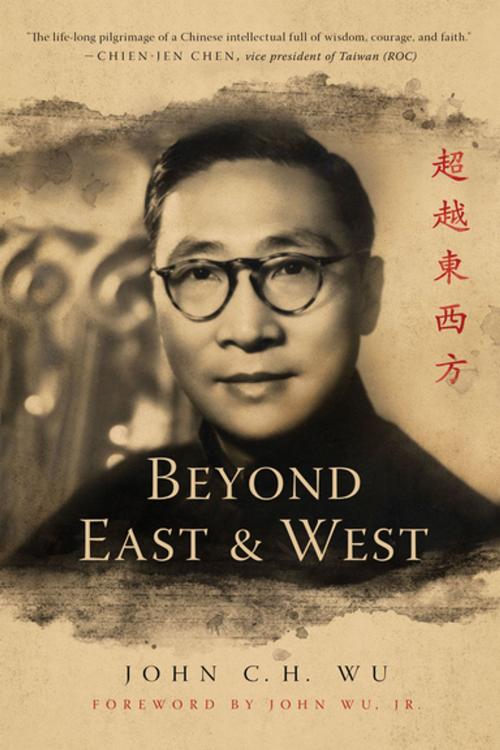 Cover of the book Beyond East and West by John C.H. Wu, University of Notre Dame Press