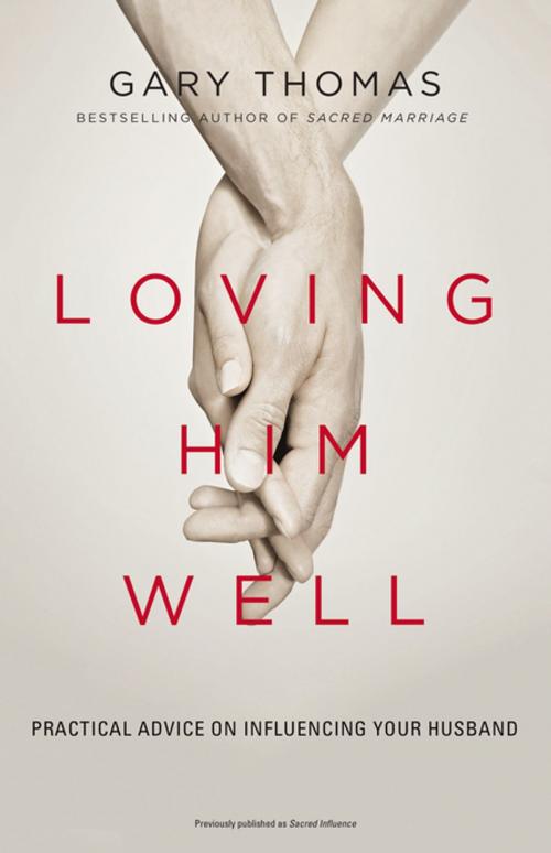 Cover of the book Loving Him Well by Gary L. Thomas, Zondervan