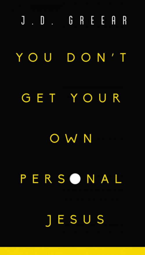 Cover of the book You Don't Get Your Own Personal Jesus by J.D. Greear, Zondervan