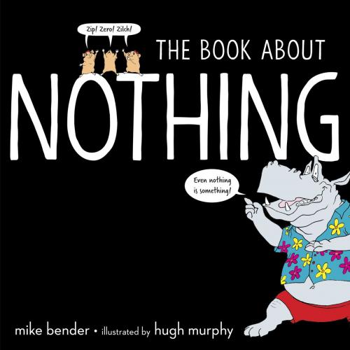 Cover of the book The Book About Nothing by Mike Bender, Random House Children's Books