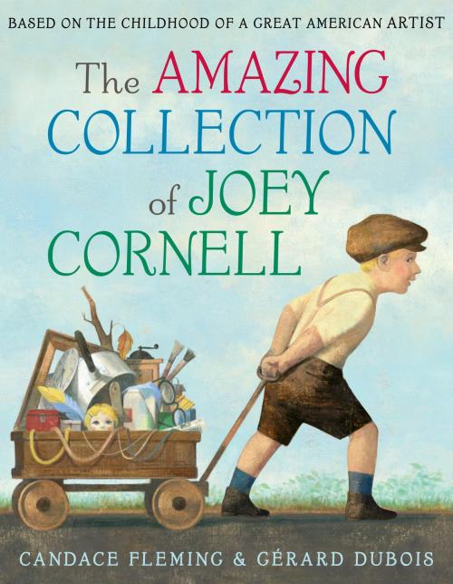 Cover of the book The Amazing Collection of Joey Cornell: Based on the Childhood of a Great American Artist by Candace Fleming, Random House Children's Books