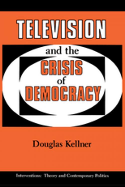 Cover of the book Television And The Crisis Of Democracy by Douglas Kellner, Taylor and Francis