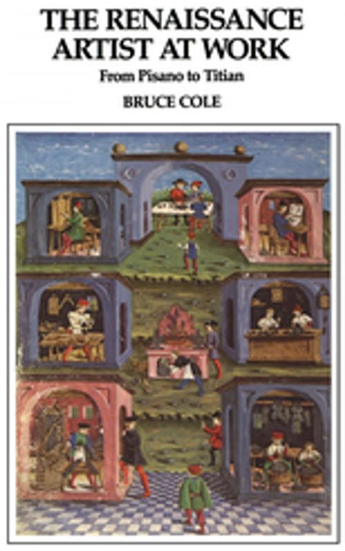 Cover of the book The Renaissance Artist At Work by Bruce Cole, Taylor and Francis