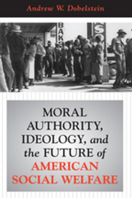 Cover of the book Moral Authority, Ideology, And The Future Of American Social Welfare by Andrew W. Dobelstein, Taylor and Francis