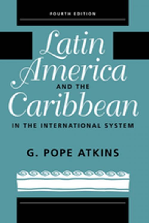 Cover of the book Latin America And The Caribbean In The International System by G. Pope Atkins, Taylor and Francis