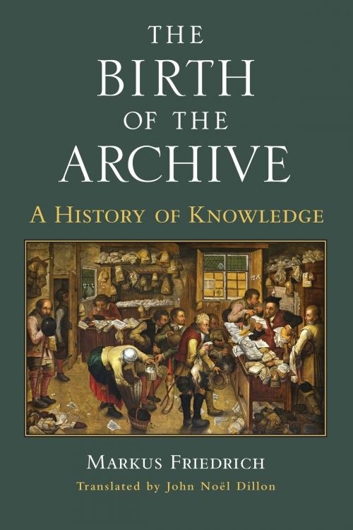 Cover of the book The Birth of the Archive by Markus Friedrich, University of Michigan Press
