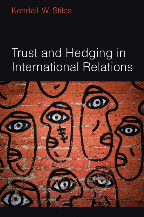 Cover of the book Trust and Hedging in International Relations by Kendall Stiles, University of Michigan Press
