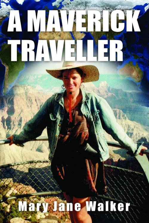Cover of the book A Maverick Traveller by Mary Jane Walker, A Maverick Traveller Ltd