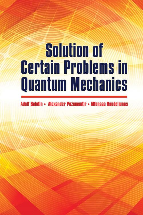Cover of the book Solution of Certain Problems in Quantum Mechanics by A. Bolotin, A. Pozamantir, Raudeliunas, A., Dover Publications