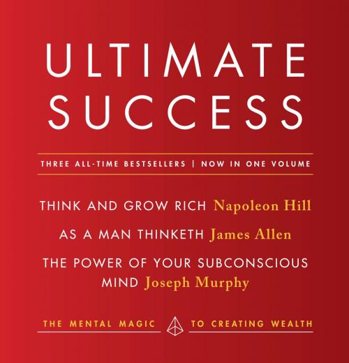 Cover of the book Ultimate Success featuring: Think and Grow Rich, As a Man Thinketh, and The Power of Your Subconscious Mind by Napoleon Hill, James Allen, Joseph Murphy, Penguin Publishing Group