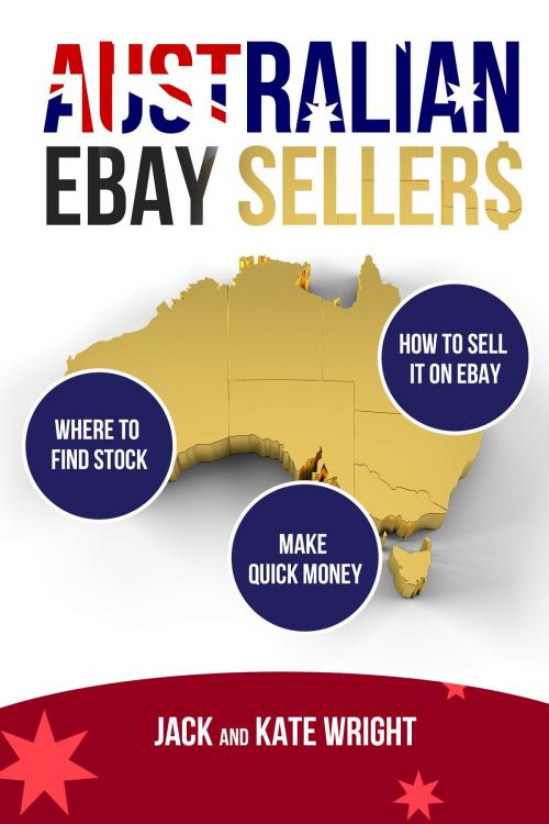 Cover of the book Australian eBay Sellers by Jack Wright, Kate Wright, Australian eBay Sellers