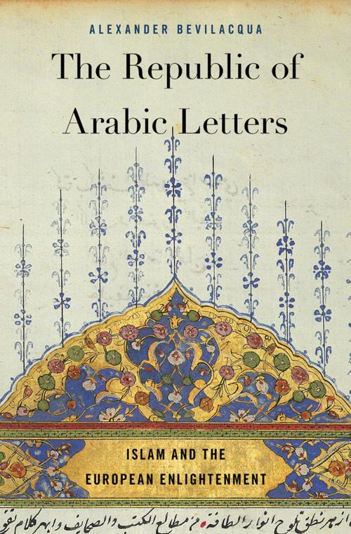 Cover of the book The Republic of Arabic Letters by Alexander Bevilacqua, Harvard University Press