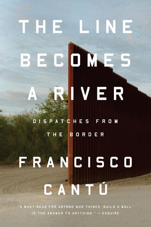 Cover of the book The Line Becomes a River by Francisco Cantú, Penguin Publishing Group