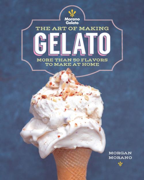 Cover of the book The Art of Making Gelato by Morgan Morano, Race Point Publishing