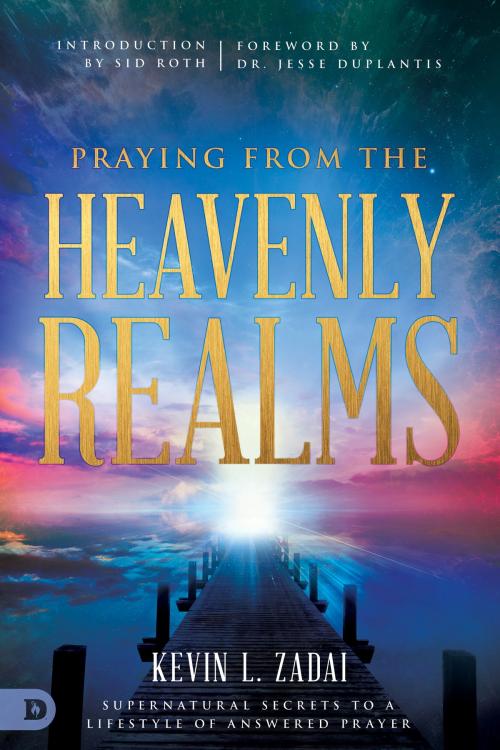 Cover of the book Praying from the Heavenly Realms by Kevin Zadai, Destiny Image, Inc.