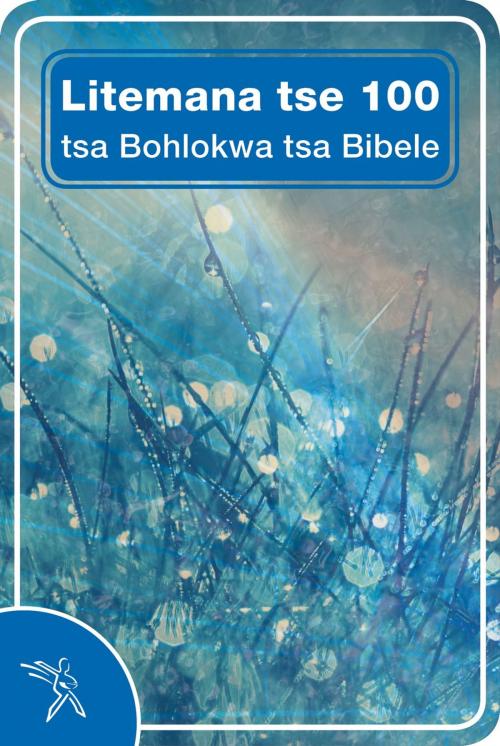 Cover of the book Litemana tse 100 tsa Bohlokwa tsa Bibele by Bible Society of South Africa, Bible Society of South Africa