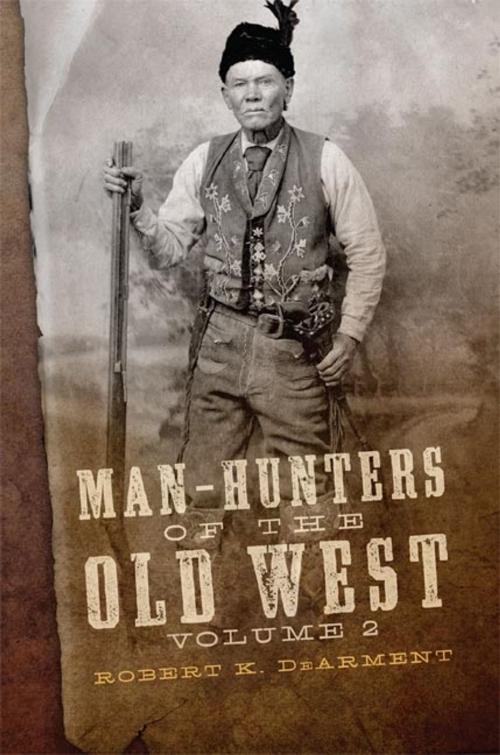 Cover of the book Man-Hunters of the Old West, Volume 2 by Robert K. DeArment, University of Oklahoma Press