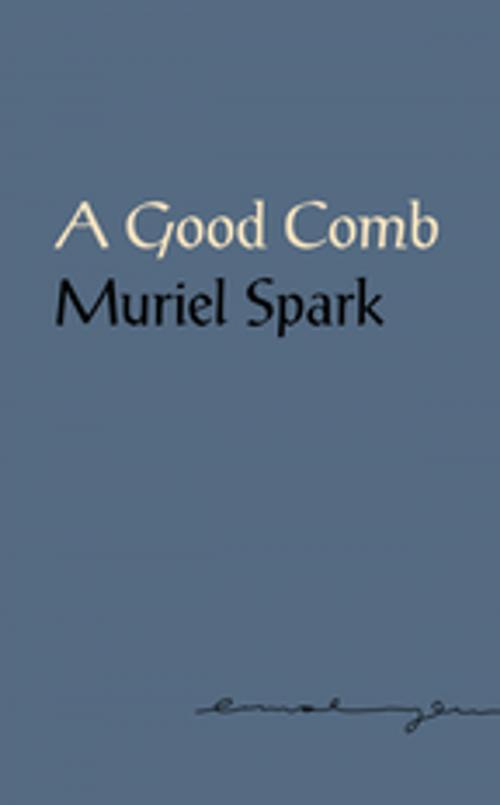 Cover of the book A Good Comb: The Sayings of Muriel Spark by Muriel Spark, New Directions
