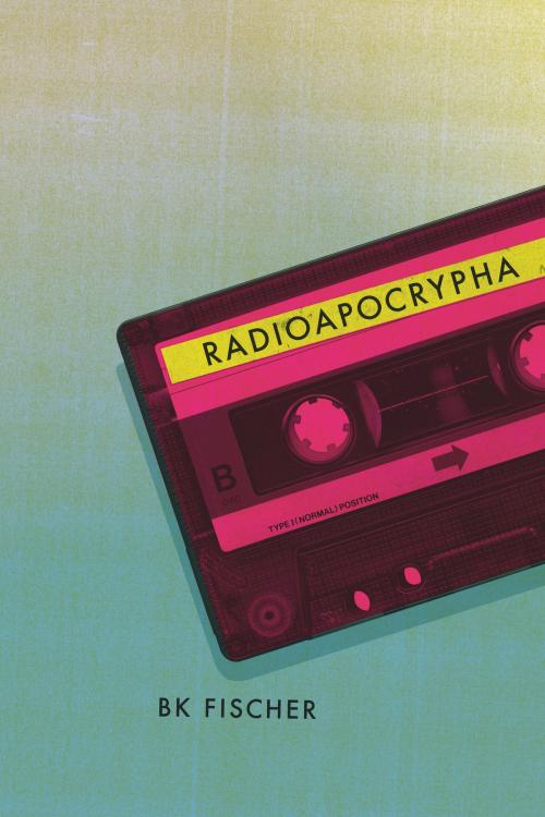 Cover of the book Radioapocrypha by BK Fischer, Ohio State University Press