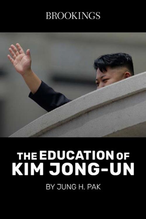 Cover of the book The Education of Kim Jong-Un by Jung H. Pak, Brookings Institution Press