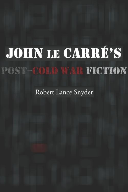 Cover of the book John le Carré’s Post–Cold War Fiction by Robert Lance Snyder, University of Missouri Press