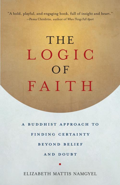Cover of the book The Logic of Faith by Elizabeth Mattis Namgyel, Shambhala