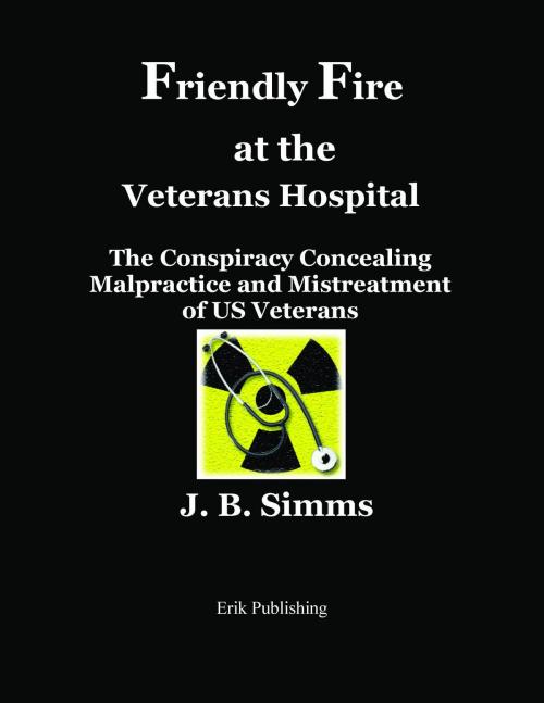 Cover of the book Friendly Fire at the Veterans Hospital by J.B. Simms, Erik Publishing