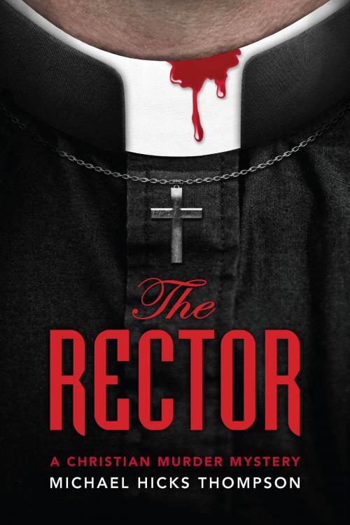 Cover of the book The Rector: A Christian Murder Mystery by Michael Hicks Thompson, Michael Hicks Thompson