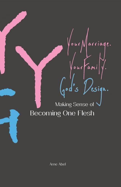 Cover of the book YYG | Your Marriage. Your Family. God's Design. by Arne Abel, LCF Agape, LLC
