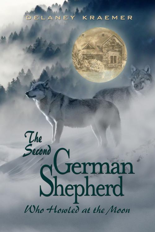 Cover of the book The Second German Shepherd who Howled at the Moon by Delaney Kraemer, Delaney Kraemer