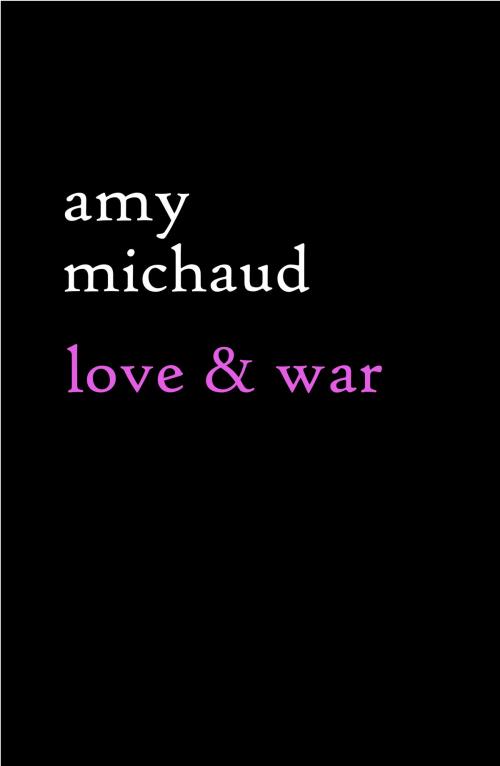 Cover of the book Love & War by Amy Michaud, Amy Michaud