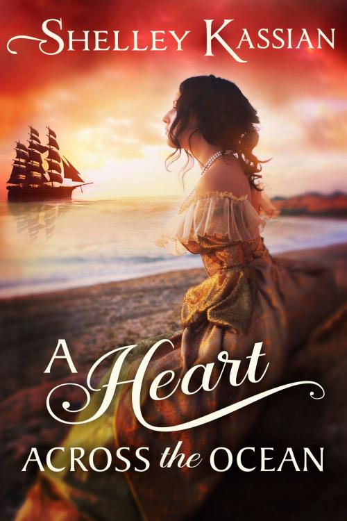 Cover of the book A Heart across the Ocean by Shelley Kassian, Shelley Kassian