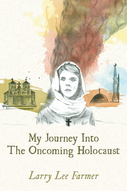 Cover of the book My Journey Into The Oncoming Holocaust by Larry Lee Farmer, Larry Farmer